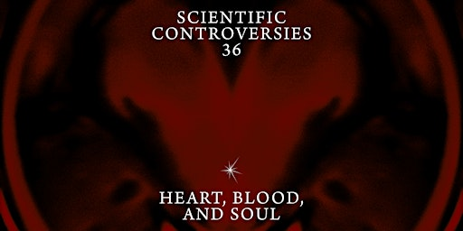 Scientific Controversies: Heart, Blood, and Soul | Pioneer Works