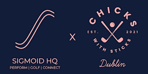 Chicks With Sticks - Dublin | Sigmoid HQ