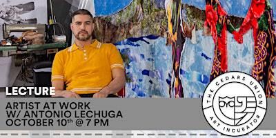 Lecture: Artist at Work w/ Antonio Lechuga | The Cedars Union