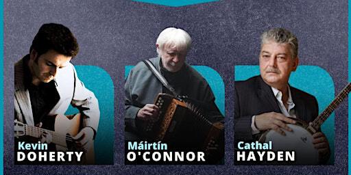 MAIRTIN O'CONNOR, CATHAL HAYDEN, KEVIN DOHERTY PLUS SPECIAL GUESTS | Newry Town Hall, Bank Parade, Newry, UK