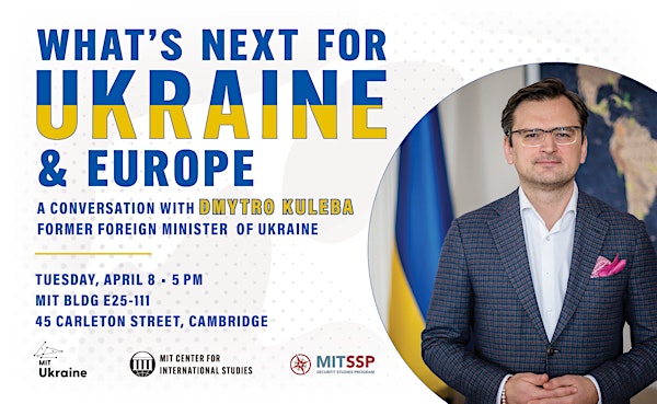 What’s next for Ukraine and Europe? A conversation with Dmytro Kuleba | MIT Building E25, Room 111