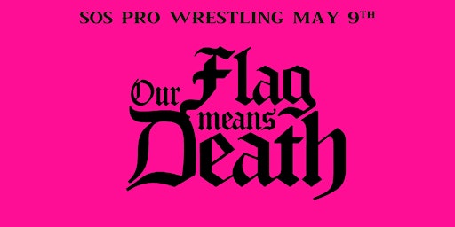 SOS Pro Wrestling - Our Flag Means Death | Edison Square