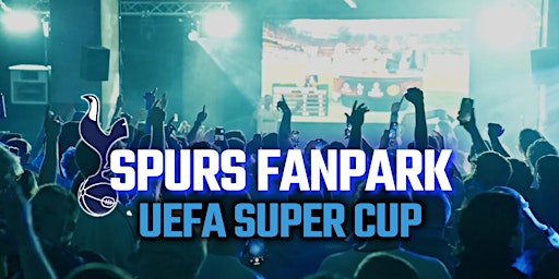 Spurs FanPark - UEFA Super Cup Final | Archives London