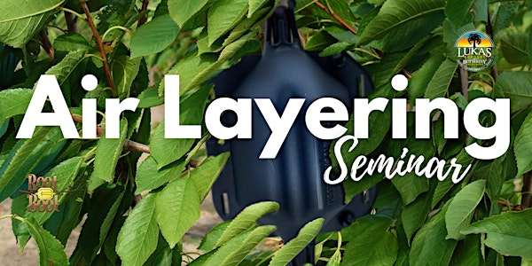 Air Layering Seminar at Lukas Nursery | Lukas Nursery & Butterfly Encounter