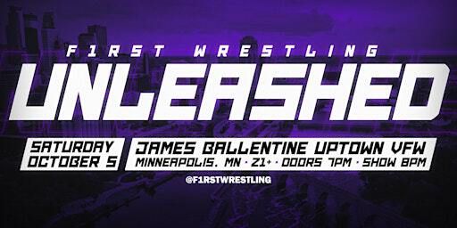 F1RST Wrestling: UNLEASHED (21+ | SAT. 10/05/24) | James Ballentine “Uptown” VFW Post 246