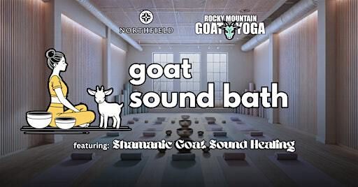 Goat Sound Bath - January 3rd (The Shops at Northfield) | 8210 Northfield Boulevard,#1250, Denver,80238,US
