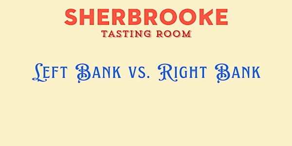 Sherbrooke Tasting Room Presents: Vol. 2-   Left Bank vs. Right Bank | Sherbrooke Liquor