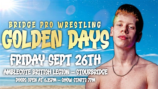 BRIDGE PRO WRESTLING presents GOLDEN DAYS | Amblecote Royal British Legion