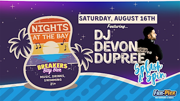 Splash & Spin with DJ Devon Dupree | Fun-Plex, Breakers Bay Bar