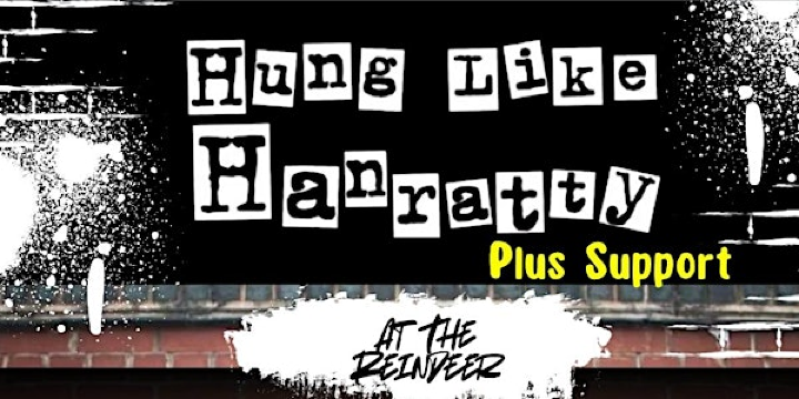 HUNG LIKE HANRATTY AT THE REINDEER PLUS SUPPORT | NR2 4AY