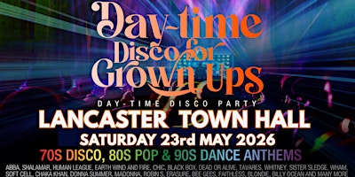 Lancaster Town Hall DAY-TIME Disco for Grown ups PARTY | Lancaster Town Hall