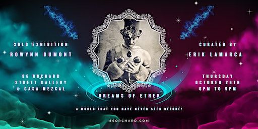 Dreams of Ether - Rowynn Dumont Solo Exhibition - Opening Reception | Casa Mezcal