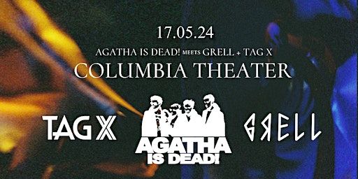 AGATHA IS DEAD! meets GRELL and TAG X | Columbia Theater