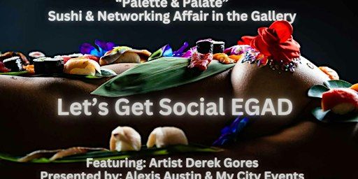 Let's Get Social EGAD Sushi & Networking Affair in the Gallery | Derek Gores Gallery