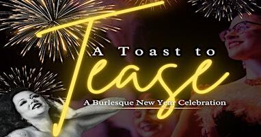 "A Toast to Tease" A Burlesque New Year Celebration | The Emmaus Theatre