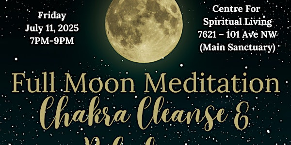 Full Moon Meditation Chakra Cleanse & Rebalance July 11th, 2025 | Centre For Spiritual Living Edmonton