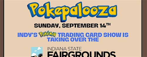 pokemon card shows indiana POKEPALOOZA! We are so excited to announce we're hosting Indy's first all trading show. It will take place on Sunday, April 6th from 10am-4pm at the Northside Events Center. Admission Sports-TCG Card & Collectible Show