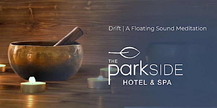 Drift | A Floating Sound Meditation | The Parkside Hotel & Spa