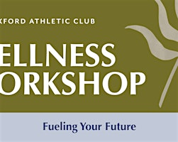 Wellness Workshop: Fueling Your Future | Oxford Athletic Club