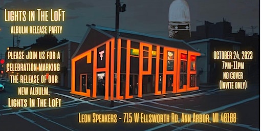 Chill Place’s Album Release party for ‘Lights in the loft’ | Leon Speakers, West Ellsworth Road, Ann Arbor, MI, USA