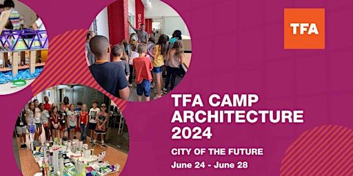 SOLD OUT! TFA CAMP ARCHITECTURE 2024: CITY OF THE FUTURE | TFA Center for Architecture and Design