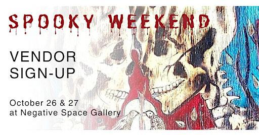Vendor Registration for "Spooky Weekend" Oct. 26-27 | Negative Space