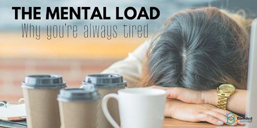 The Mental Load - Why you're always tired (and what to do about it) | Grantral Mall/Grantral Complex@Macpherson