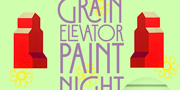 Grain Elevator Paint Night | 110 3 Ave SE