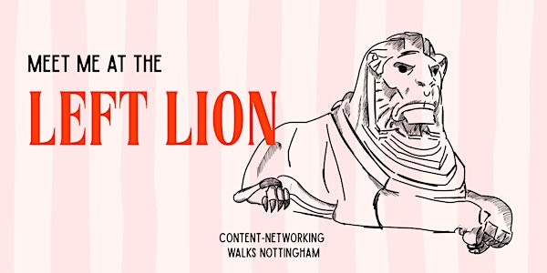 Meet Me at the Left Lion - Content-Networking Walk Nottingham | The Left Lion