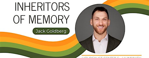 Inheritors of Memory with Jack Goldberg | Holocaust Center for Humanity