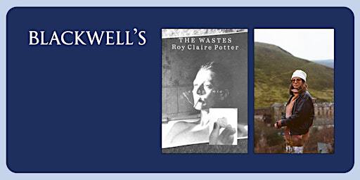 THE WASTES - Roy Claire Potter in conversation with Gareth Gavin | Blackwell's Bookshop