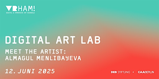 VRHAM! 2025 x Digital Art Lab – Meet the Artist: Almagul Menlibayeva | TOM REICHSTEIN contemporary