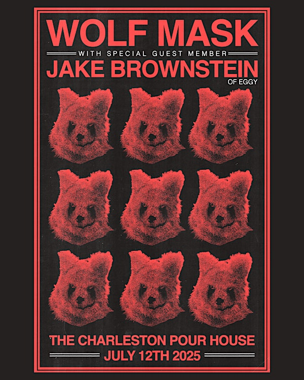Wolf Mask w/ special guest member Jake Brownstein of EGGY + Caminator | Charleston Pour House - Main Stage