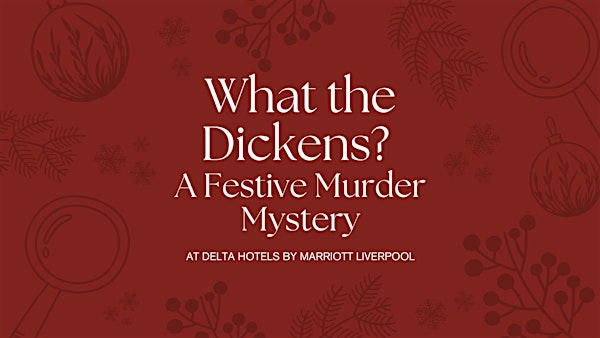 What the Dickens? A Festive Murder Mystery | Delta Hotels Liverpool City Centre