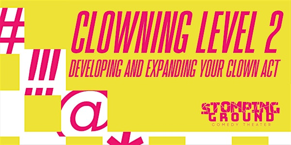 Clowning Level Two: Developing and Expanding Your Clown Act | Stomping Ground Comedy Theater & Training Center
