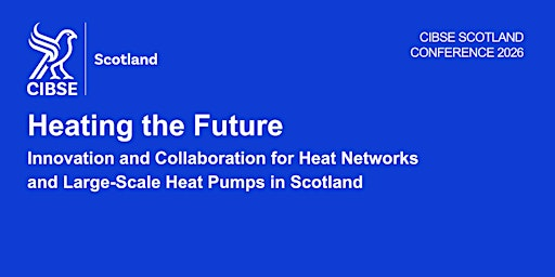 CIBSE Scotland Conference 2026 - Heating the Future | University of Strathclyde,The Technology and Innovation Centre