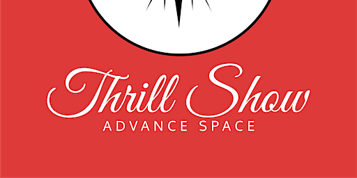The Thrill Show - Advance Space | Advance Space