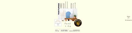 Textured Wall Art Paint & Sip | 205 Hanover St
