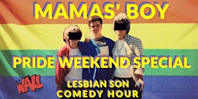 MAMAS' BOY - Lesbian Son Comedy Hour (Pride Weekend Special) | The Wall Comedy