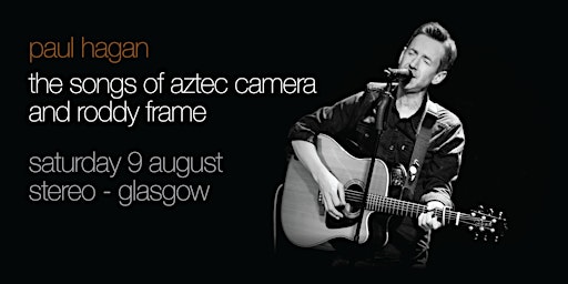 Paul Hagan - the songs of Aztec Camera and Roddy Frame | Stereo
