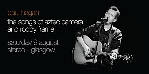 Paul Hagan - the songs of Aztec Camera and Roddy Frame | Stereo