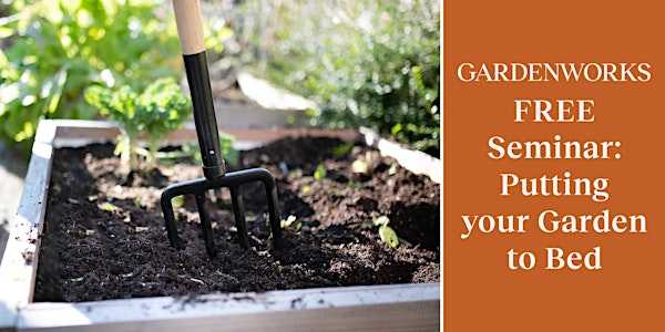 FREE Seminar: Putting your Garden to Bed at GARDENWORKS Oak Bay | GARDENWORKS Oak Bay