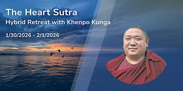 The Heart Sutra - Hybrid Retreat with Khenpo Kunga (cUS.MSN-H-BE-260130) | 301 S Blount St