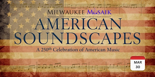 MILWAUKEE MUSAIK: "American Soundscapes: A 250th Celebration" | Wisconsin Conservatory of Music
