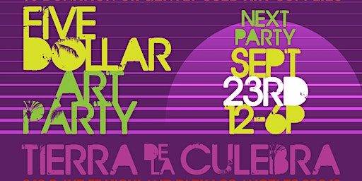 ARTWATERlife's Anniversary Five Dollar Art Party 2023 | Tierra de la Culebra Art Park