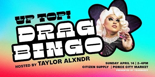 Up Top! Drag Bingo - Hosted by Taylor Alxndr & Presented by YEAHBUZZY | Citizen Supply