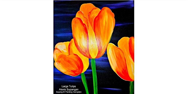 Large Tulips Tues. April 8th 6:30pm $35 | Sipping N' Painting Hampden