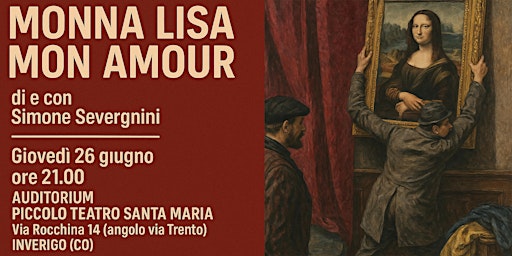 MONNA LISA MON AMOUR. Spettacolo teatrale de Il Giardino delle Ore | Auditorium Piccolo Teatro Santa Maria