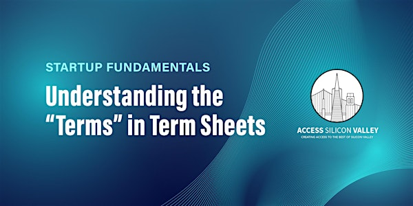 Startup Fundamentals 3:  Understanding the "Terms" in Term Sheets | 5 Palo Alto Square