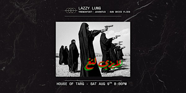 Lazzy Lung, Trenchfoot, Juventud, Sun Dried Flies | House of Targ